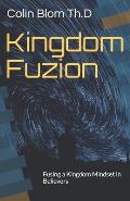 Kingdom Fuzion: Fusing a Kingdom Mindset in Believers