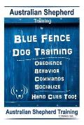 Australian Shepherd Training By Blue Fence Dog Training Obedience - Commands Behavior - Socialize Hand Cues Too! Australian Shepherd Training