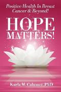 HOPE MATTERS!Positive Health In Breast Cancer & Beyond!