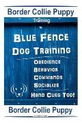 Border Collie Puppy Training By Blue Fence Dog Training Obedience - Commands Behavior - Socialize Hand Cues Too! Border Collie Puppy