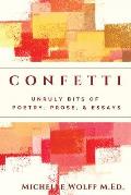Confetti: Unruly Bits of Poetry, Prose, and Essays