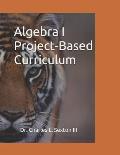 Algebra I Project-Based Curriculum: Aligned with the Common Core State Standards