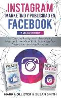 Instagram Marketing y Publicidad en Facebook: Lo Que Los Principales Influencers y Marcas Saben Que Tu No Sobre Las dos Redes Sociales Mas Populares