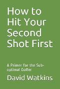 How to Hit Your Second Shot First: A Primer for the Sub-optimal Golfer