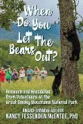 When Do You Let the Bears Out?: Answers and Anecdotes from Volunteers of the Great Smoky Mountains National Park