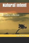 Natural Intent: A Poetry Collection