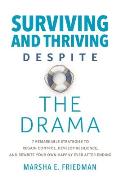Surviving and Thriving Despite the Drama: 7 Remarkable Strategies to Regain Control, Develop Resilience, and Rewrite Your Own Happily-Ever-After Endin
