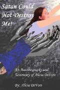Satan Could Not Destroy Me!: An Autobiography and Testimony of Alicia DeVore
