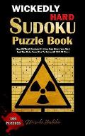 Wickedly Hard Sudoku Puzzle Book: How Difficult Sudoku Puzzles Can Make You Sick And The Only Cure Was To Solve All 300 Of Them