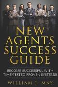 New Agents Success Guide: Become Successful with Time-Tested Proven Systems!