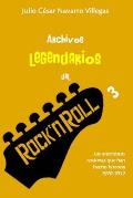 Archivos legendarios del rock 3: Las an?cdotas rockeras que han hecho historia 1990-2012