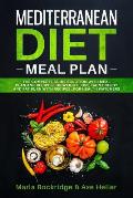 Mediterranean Diet Meal Plan: The Beginners Complete Guide with Meal Prep for Weight Loss Solution, Gain Energy and Fat Burn with Recipes. Cookbook