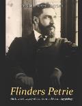 Flinders Petrie: The Life and Legacy of the Father of Modern Egyptology