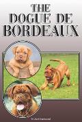 The Dogue de Bordeaux: A Complete and Comprehensive Owners Guide To: Buying, Owning, Health, Grooming, Training, Obedience, Understanding and