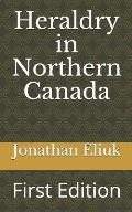 Heraldry in Northern Canada: First Edition