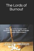 The Lords of Burnout: Working in the mental health business can be murder. Sometimes a guy needs a little support