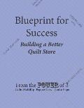 Blueprint for Success, Building a Better Quilt Store