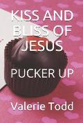 Kiss and Bliss of Jesus: Pucker Up