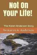 Not On Your Life! (Large Print): The Karen Anderson Story