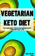 Vegetarian Keto Diet: The Complete Guide To Understanding Vegetarian Keto Diet and Why it Will Change Your life.