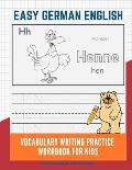 Easy German English Vocabulary Writing Practice Workbook for Kids: Fun Big Flashcards Basic Words for Children to Learn to Read, Trace and Write Germa