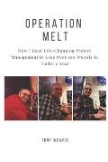 Operation Melt: How I Used Life-Changing Project Management to Lose Over 100 Pounds in Under a Year