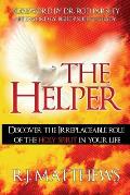 The Helper: Discover the Irreplaceable Role of the Holy Spirit in Your Life