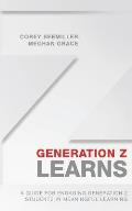 Generation Z Learns: A Guide for Engaging Generation Z Students in Meaningful Learning