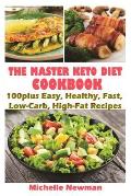 The Master Keto Diet cookbook: 100plus Easy, Healthy, Fast, Low-Carb, High-Fat Recipes: The Complete Guide to instant Pot Keto Lifestyle