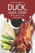 Duck, Duck, Cook!: The Best Way to Cook Perfect Duck