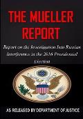 The Mueller Report: The Report on the Investigation into Russian Interference in the 2016 Presidential Election