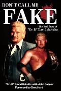 Don't Call Me Fake: The Real Story of Dr. D David Schultz