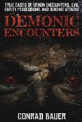 Demonic Encounters: True Cases of Demon Encounters, Evil Entity Possessions, and Demonic Attacks