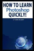 How to Learn Photoshop Quickly!