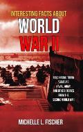 Interesting Facts About World War 2: Fascinating Trivia About Air, Naval, Army And Random Stories From The Second World War