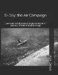 D-Day: the Air Campaign: June 1944 and the role of Anglo-American air power in the Normandy landings