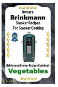 Owners Brinkmann Smoker Recipes For Smoker Cooking: Brinkmann Smoker Recipes Cookbook Vegetables
