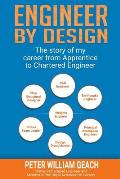 Engineer by Design: The story of my career from Apprentice to Chartered Engineer