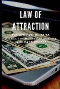 Law of Attraction: The Ultimate Guide to Attract Money Into Your Life in 30 Days or Less
