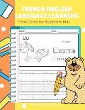 French English Language Learning Flash Cards for Beginners Kids: Easy and Fun Practice Reading, Tracing, Coloring and Writing Basic Vocabulary Words B