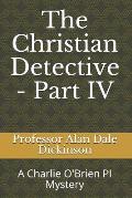The Christian Detective - Part IV: A Charlie O'Brien PI Mystery
