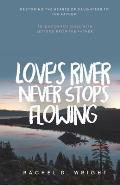 Love's River Never Stops Flowing: Restoring The Hearts of Daughters to The Father - 30-Day Devotional with Letters from The Father