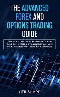 The Advanced Forex and Options Trading Guide: Learn The Vital Basics & Secret Strategies For Day Trading in The Forex & Options Market! Make Your Onli