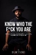 Know Who The F*ck You Are: Raw & Unfiltered Transmissions To Help Us All Remember Who We Really Are