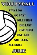 Volleyball Stay Low Go Fast Kill First Die Last One Shot One Kill Not Luck All Skill Julie: College Ruled Composition Book Blue and Yellow School Colo