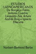 ESTUDIOS LATINOAMERICANOS De Borges a Pablo Antonio Cuadra, Leopoldo Zea, Arturo Andr?s Roig e Ignacio Ellacur?a