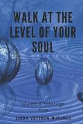 Walk at the Level of Your Soul: Quotes & Teaching from Linda Vettrus-Nichols