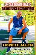 Uncle Howie Radio - Talking Topics & Commentaries: Hello! You Are On The Radio (True, Funny & Silly Stories)