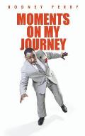 Rodney Perry: Moments On My Journey