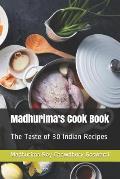 Madhurima's Cook Book: The Taste of 30 Indian Recipes